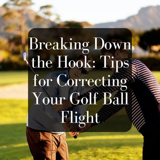 Breaking Down the Hook: Tips for Correcting Your Golf Ball Flight
