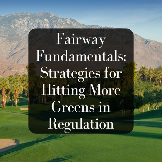 Fairway Fundamentals: Strategies for Hitting More Greens in Regulation