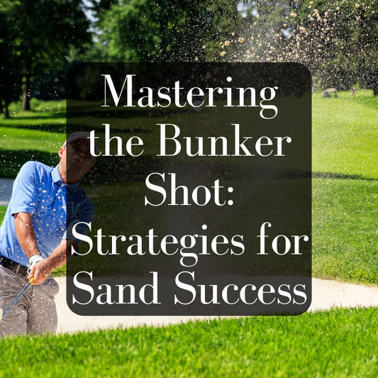 Mastering the Bunker Shot: Strategies for Sand Success
