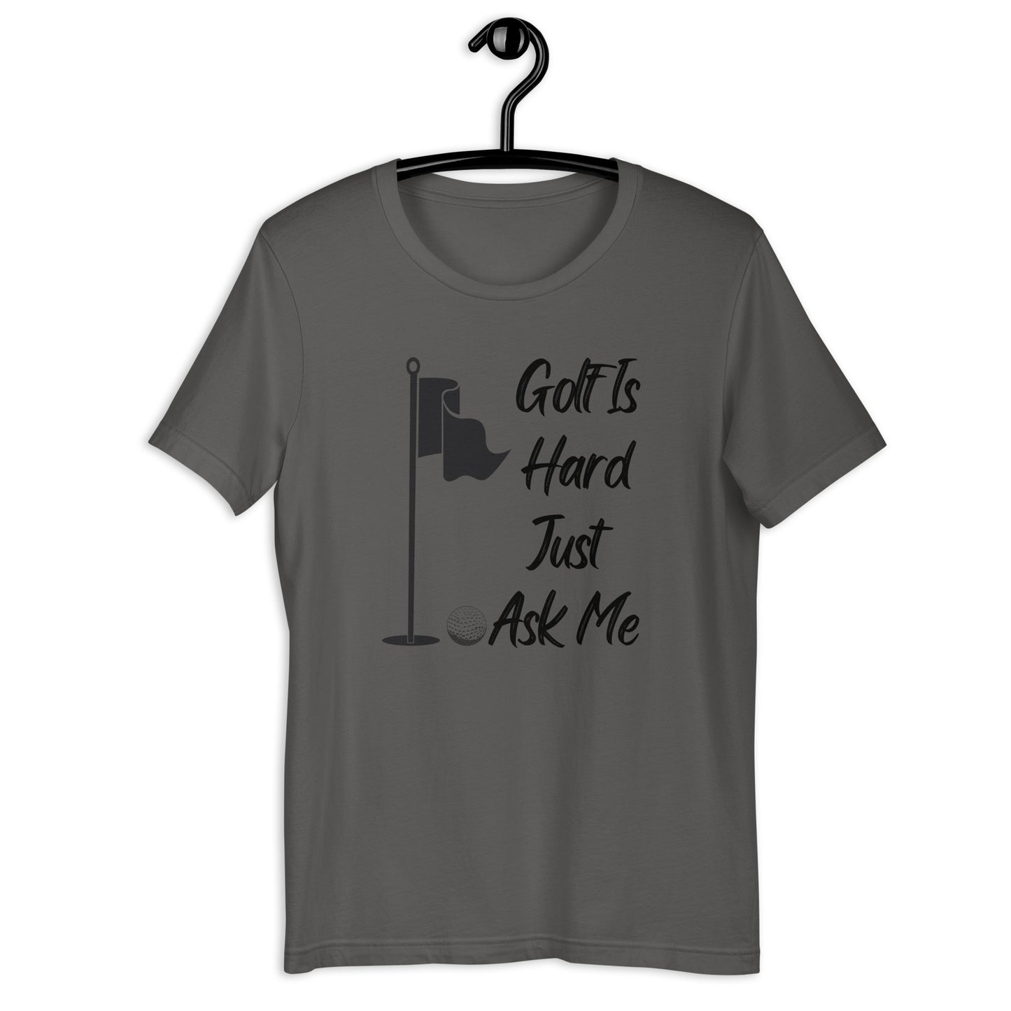 Golf Is Hard Just Ask Me T-Shirt - PutterHead