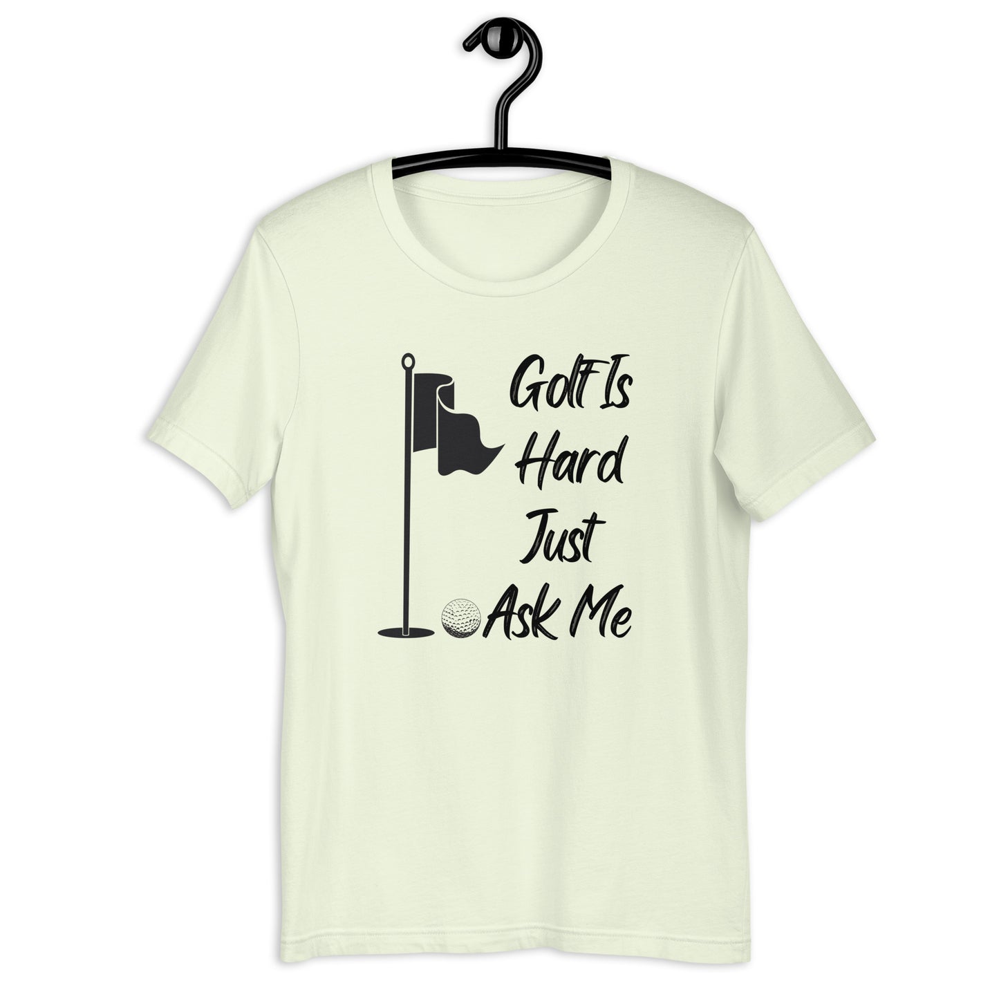 Golf Is Hard Just Ask Me T-Shirt - PutterHead