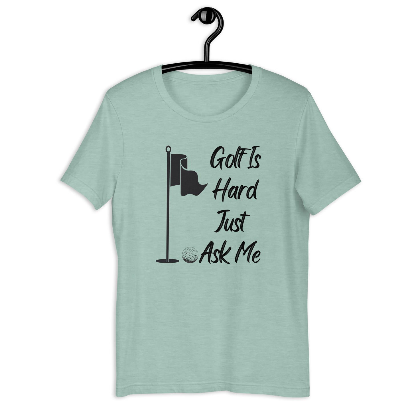 Golf Is Hard Just Ask Me T-Shirt - PutterHead