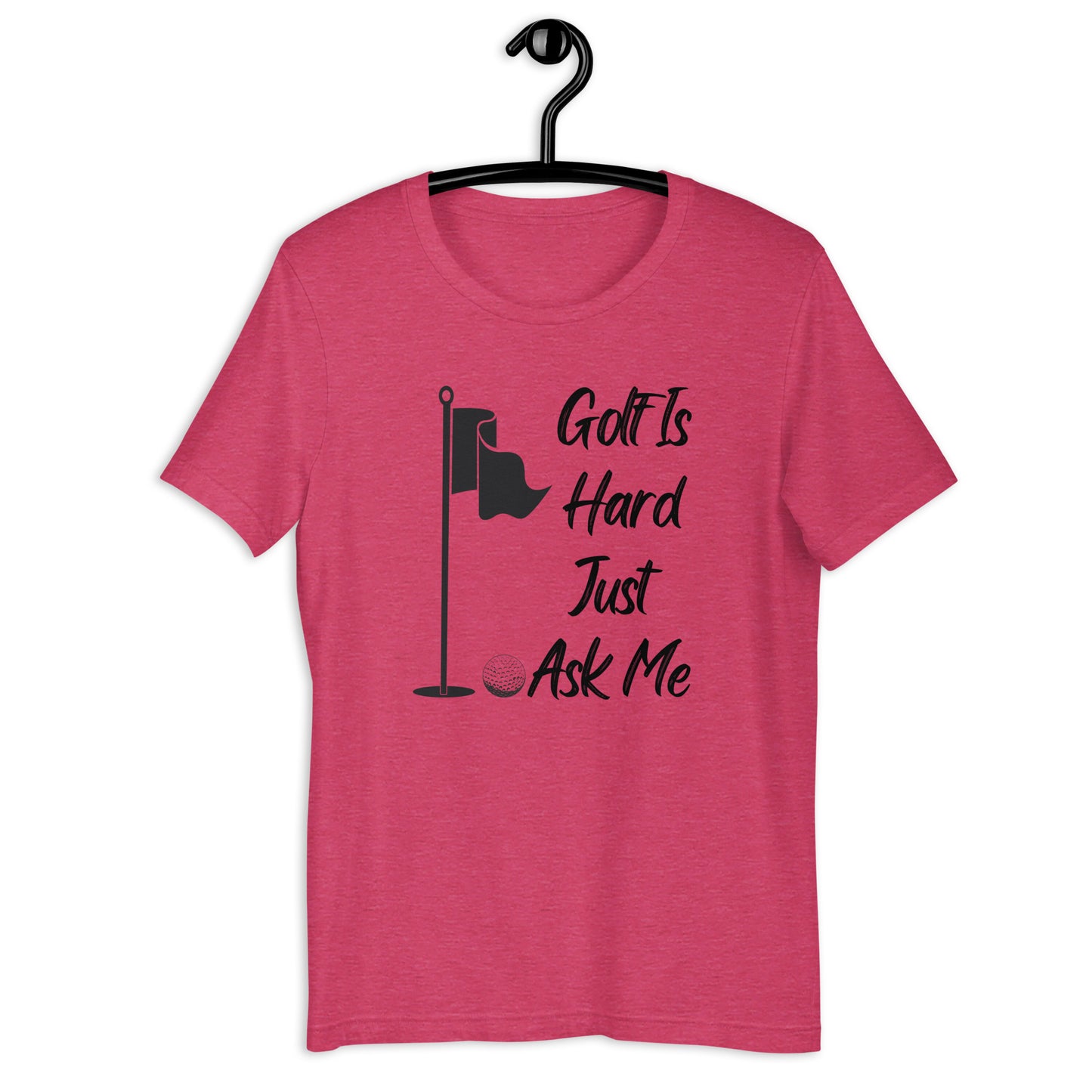 Golf Is Hard Just Ask Me T-Shirt - PutterHead