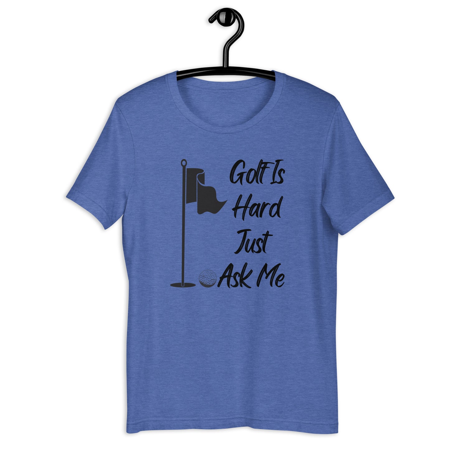 Golf Is Hard Just Ask Me T-Shirt - PutterHead