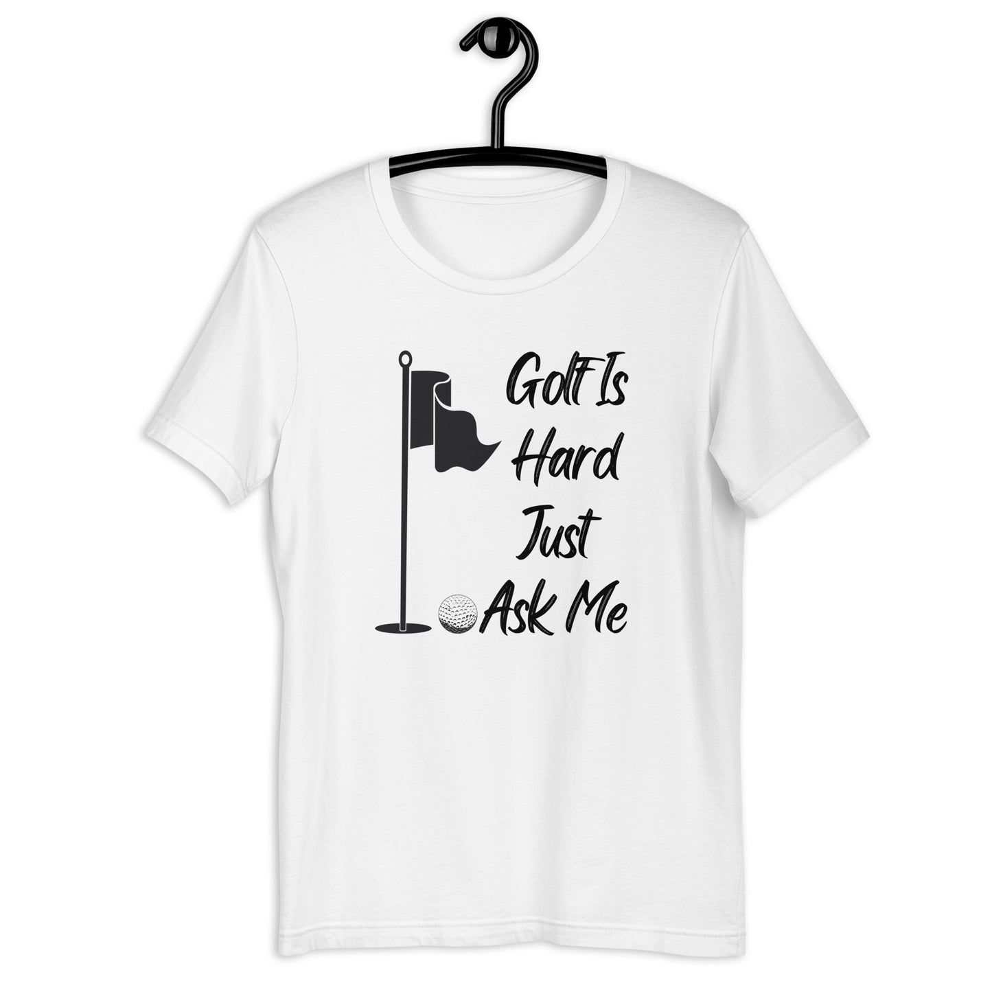 Golf Is Hard Just Ask Me T-Shirt - PutterHead