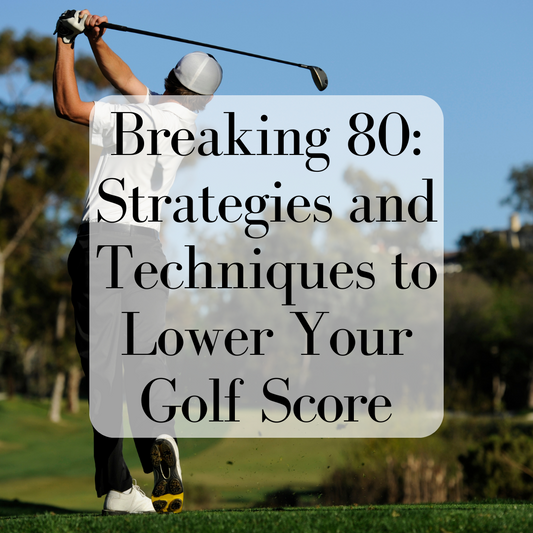 Breaking 80: Strategies and Techniques to Lower Your Golf Score