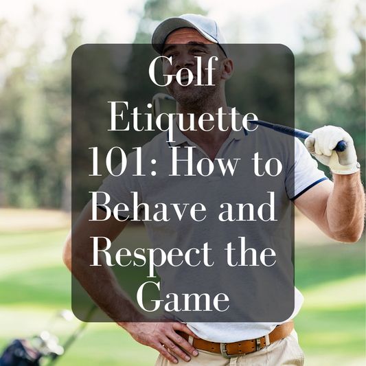 Golf Etiquette 101: How to Behave and Respect the Game