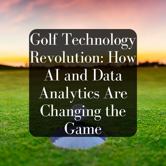 Golf Technology Revolution: How AI and Data Analytics Are Changing the Game