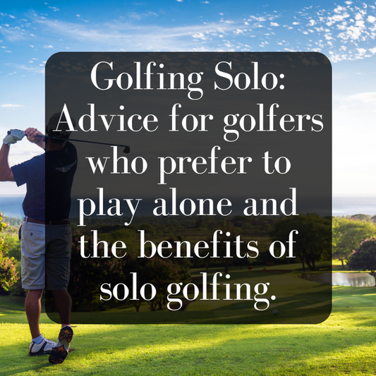 Golfing Solo: Advice for golfers who prefer to play alone and the benefits of solo golfing.