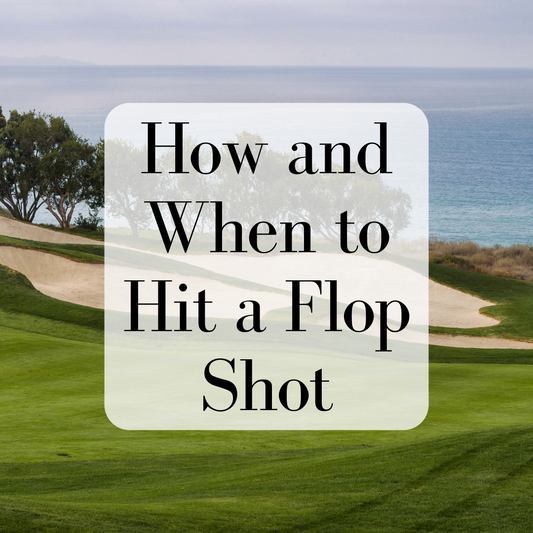 How and When to Hit a Flop Shot