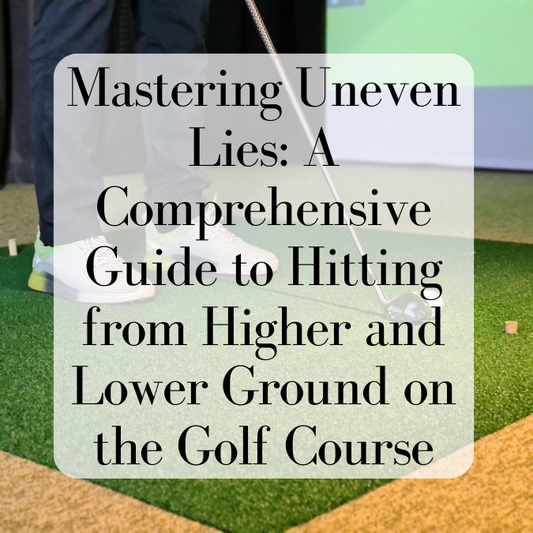 Mastering Uneven Lies: A Comprehensive Guide to Hitting from Higher and Lower Ground on the Golf Course