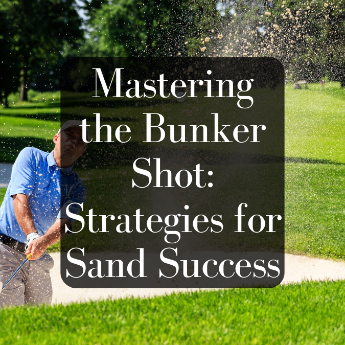 Mastering the Bunker Shot: Strategies for Sand Success