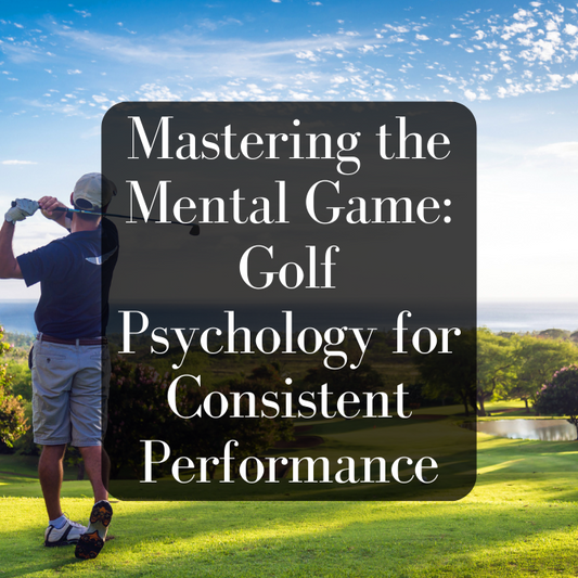 Mastering the Mental Game: Golf Psychology for Consistent Performance