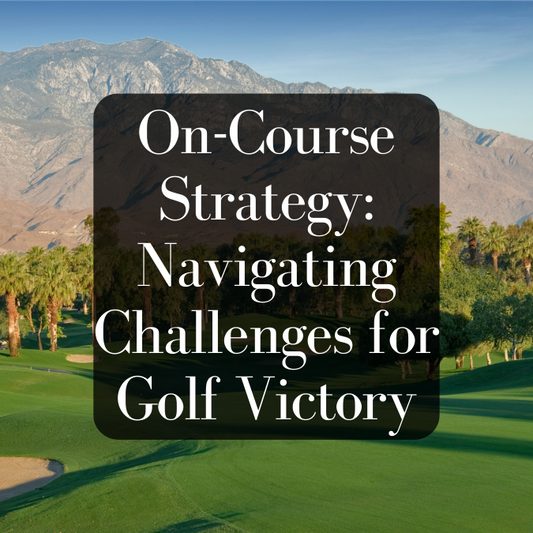 On-Course Strategy: Navigating Challenges for Golf Victory