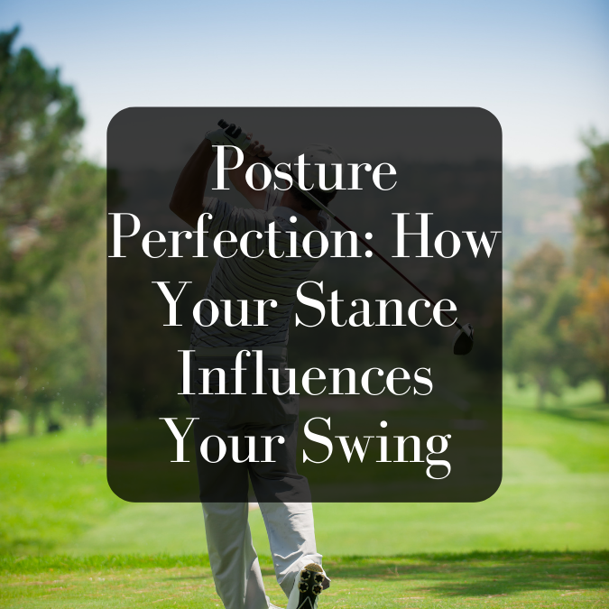 Posture Perfection: How Your Stance Influences Your Swing