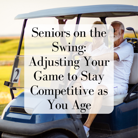Seniors on the Swing: Adjusting Your Game to Stay Competitive as You Age