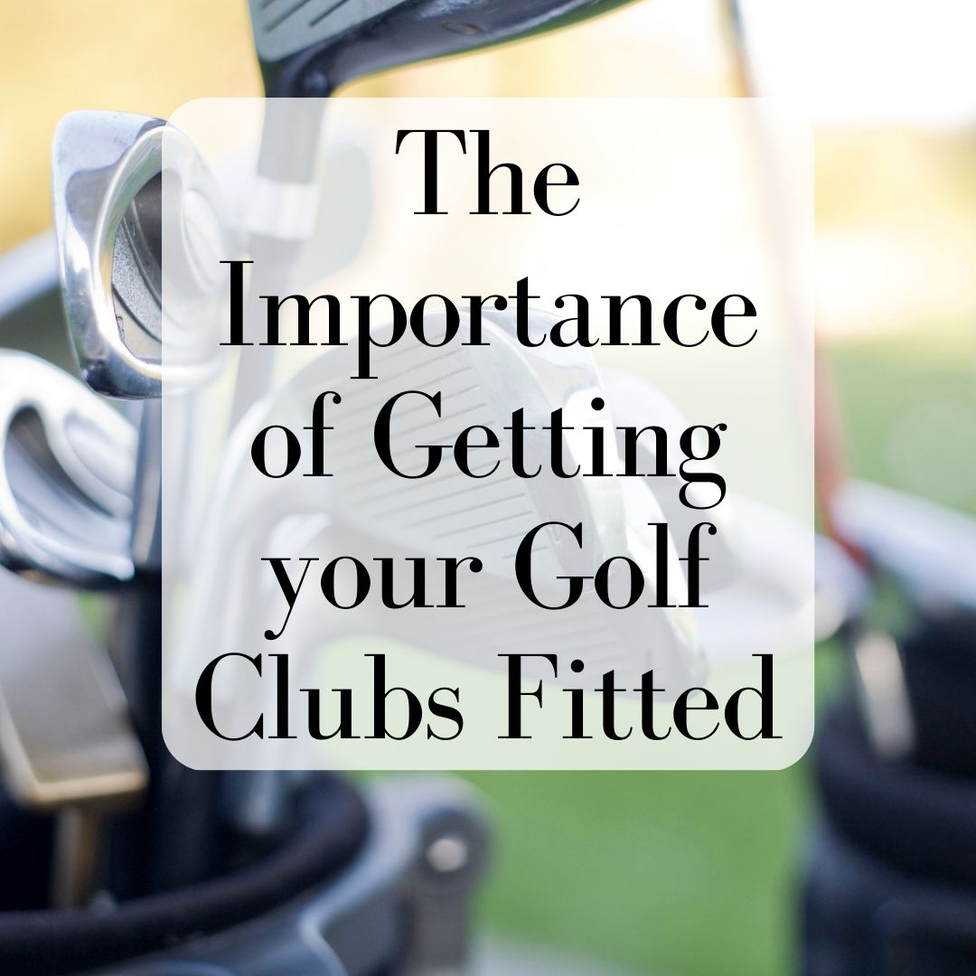 The Importance of Getting Your Golf Clubs Fitted