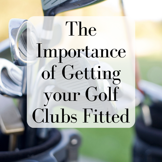 The Importance of Getting Your Golf Clubs Fitted