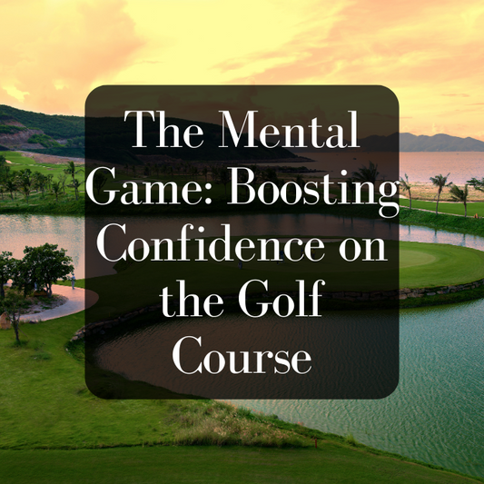 The Mental Game: Boosting Confidence on the Golf Course