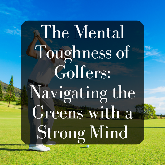 The Mental Toughness of Golfers: Navigating the Greens with a Strong Mind