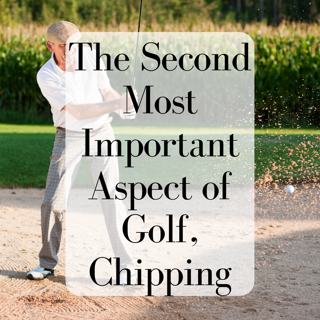 The Second Most Important Aspect of Golf, Chipping