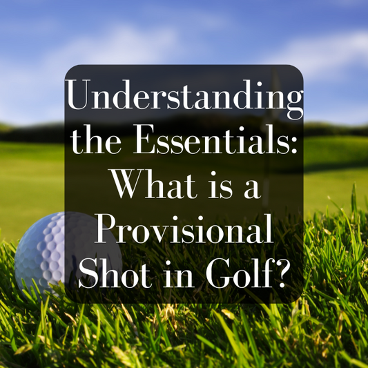 Understanding the Essentials: What is a Provisional Shot in Golf?