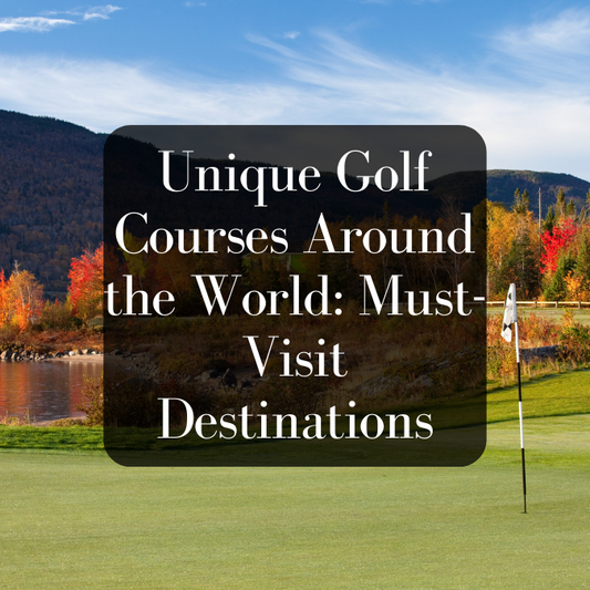 Unique Golf Courses Around the World: Must-Visit Destinations